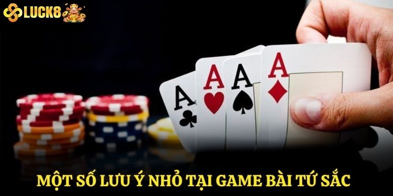 Một số lưu ý nhỏ tại game bài tứ sắc