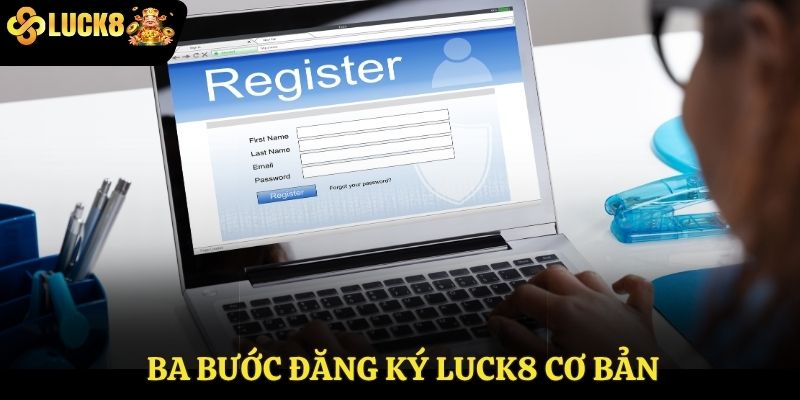 Ba bước đăng ký Luck8 cơ bản