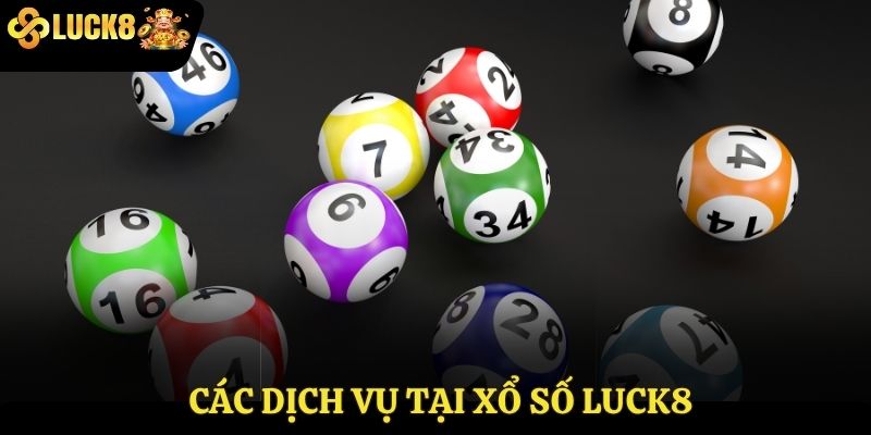 Các dịch vụ tại xổ số Luck8