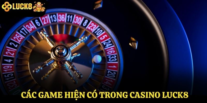 Các game hiện có trong casino Luck8