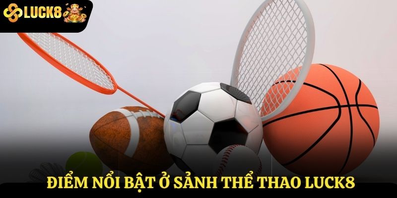 Điểm nổi bật ở sảnh thể thao Luck8