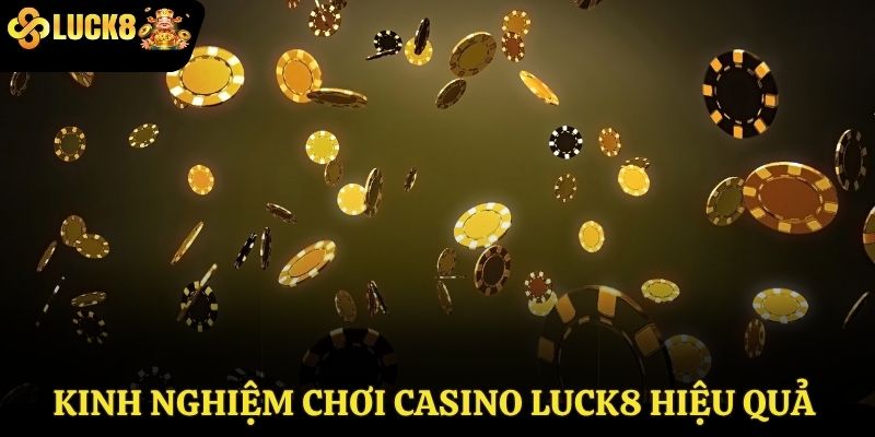 Kinh nghiệm chơi casino Luck8 hiệu quả