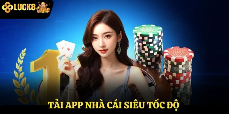 Tải app nhà cái siêu tốc độ