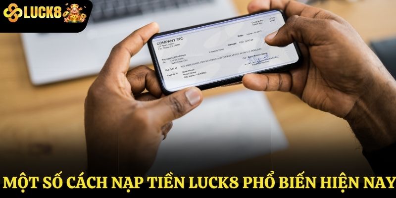 Một số cách nạp tiền Luck8 phổ biến hiện nay