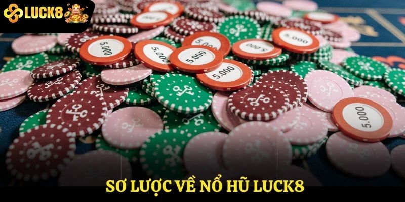 Sơ lược về Nổ hũ Luck8