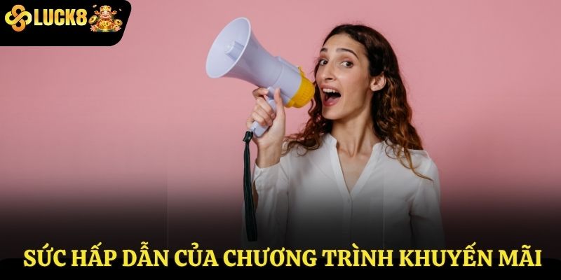 Sức hấp dẫn của chương trình khuyến mãi Luck8