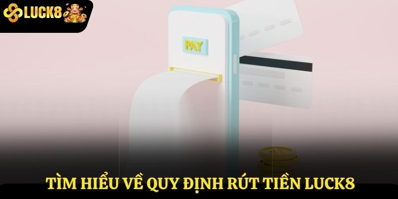 Các quy định về rút tiền tại Luck8