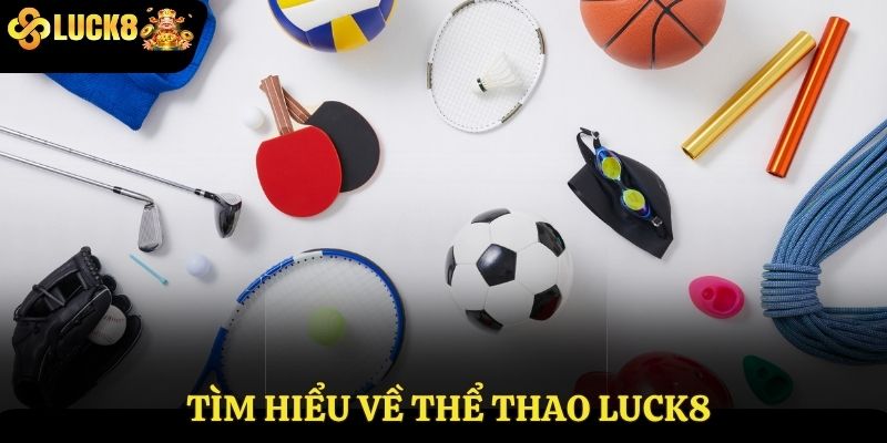 Tìm hiểu về thể thao Luck8
