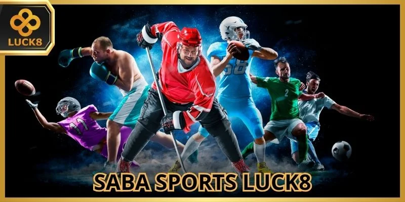 Saba Sports Luck8: Tận Hưởng Đam Mê Với Sảnh Game Top 1